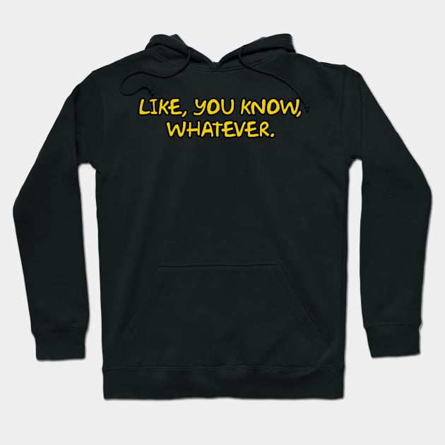 Like, You Know, Whatever. Hoodie by Way of the Road